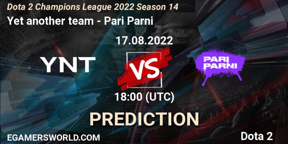Pronóstico Yet another team - Pari Parni. 17.08.2022 at 18:03, Dota 2, Dota 2 Champions League 2022 Season 14