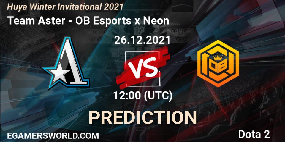 Pronóstico Team Aster - OB Esports x Neon. 26.12.2021 at 10:55, Dota 2, Huya Winter Invitational 2021
