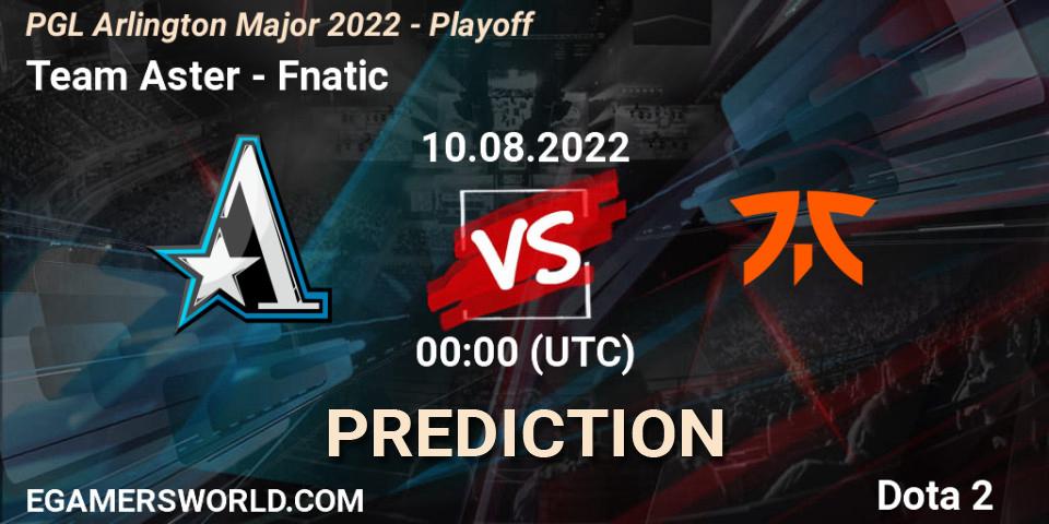 Pronóstico Team Aster - Fnatic. 10.08.2022 at 02:04, Dota 2, PGL Arlington Major 2022 - Playoff