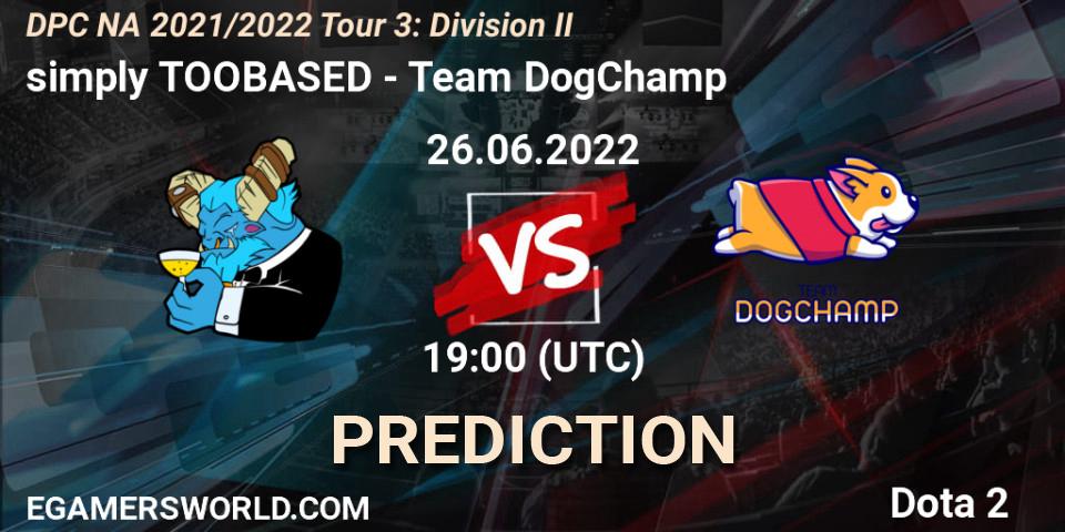 Pronóstico simply TOOBASED - Team DogChamp. 26.06.2022 at 18:56, Dota 2, DPC NA 2021/2022 Tour 3: Division II