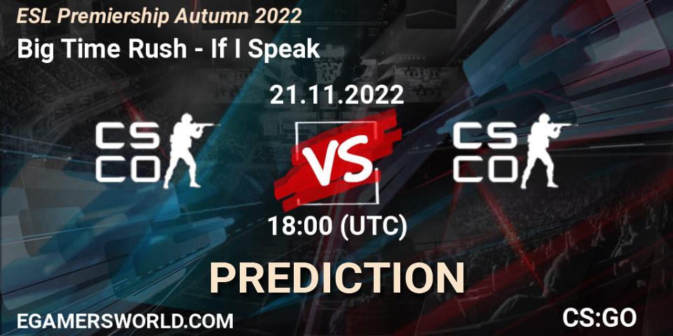 Pronóstico Big Time Rush - If I Speak. 21.11.2022 at 18:00, Counter-Strike (CS2), ESL Premiership Autumn 2022