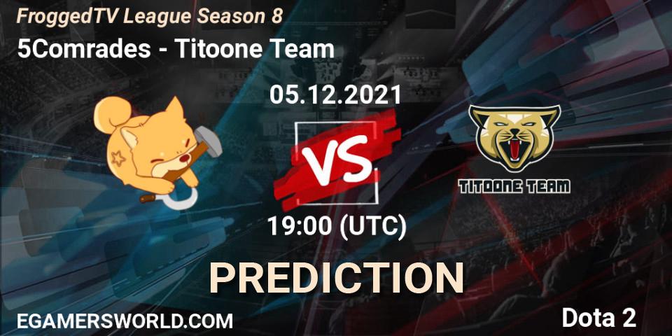 Pronóstico 5Comrades - Titoone Team. 05.12.2021 at 19:00, Dota 2, FroggedTV League Season 8