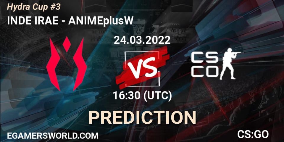 Pronóstico INDE IRAE - ANIMEplusW. 26.03.2022 at 12:30, Counter-Strike (CS2), Hydra Cup #3