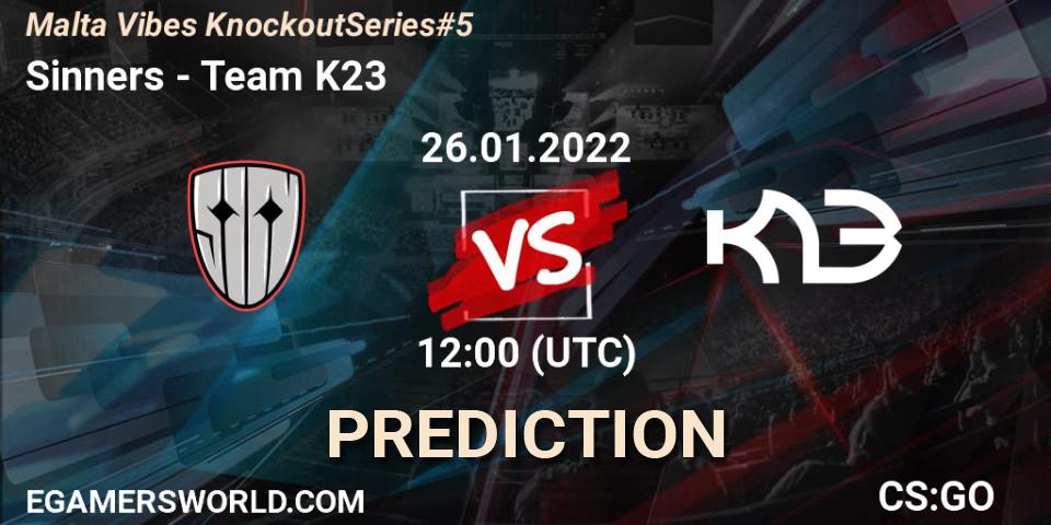 Pronóstico Sinners - Team K23. 26.01.2022 at 15:25, Counter-Strike (CS2), Malta Vibes Knockout Series #5