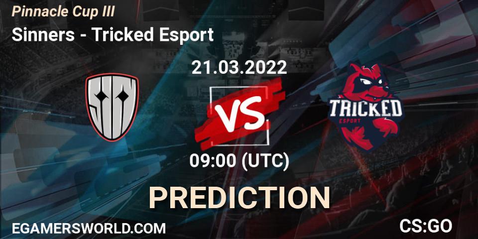 Pronóstico Sinners - Tricked Esport. 21.03.2022 at 09:00, Counter-Strike (CS2), Pinnacle Cup #3