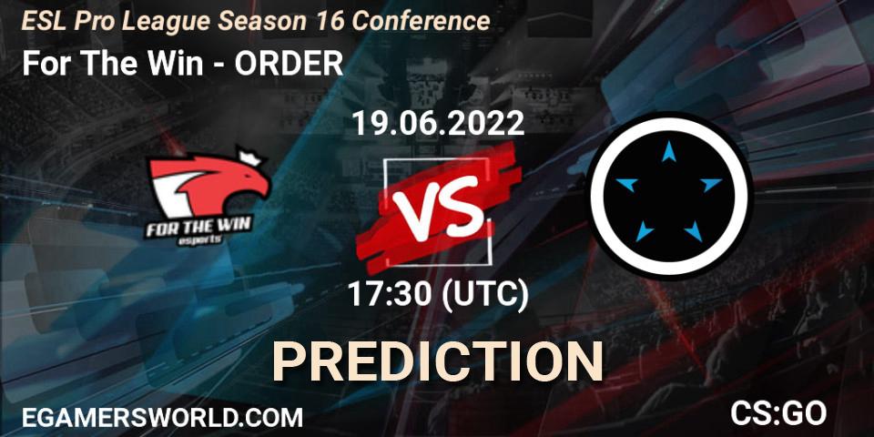 Pronóstico For The Win - ORDER. 19.06.22, CS2 (CS:GO), ESL Pro League Season 16 Conference
