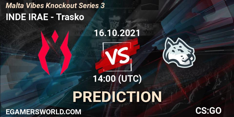 Pronóstico INDE IRAE - Trasko. 16.10.2021 at 14:00, Counter-Strike (CS2), Malta Vibes Knockout Series 3