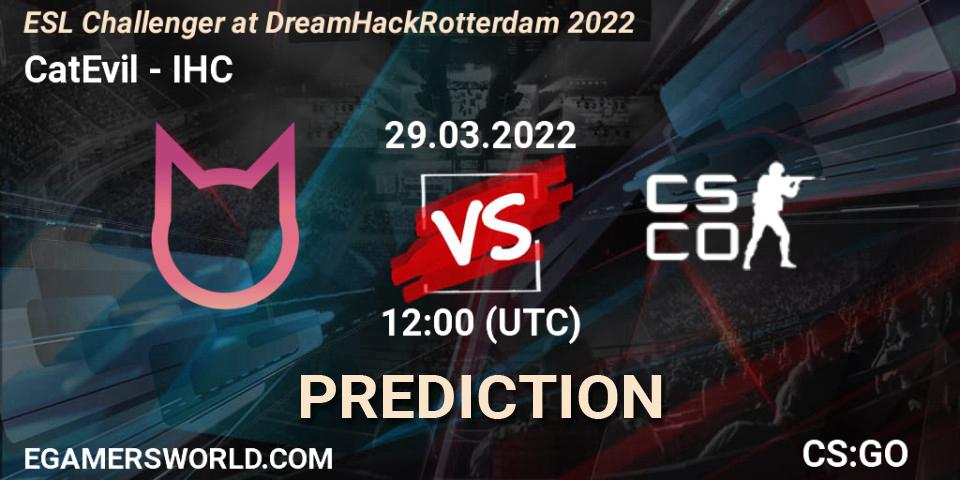 Pronóstico CatEvil - IHC. 29.03.2022 at 12:00, Counter-Strike (CS2), ESL Challenger at DreamHack Rotterdam 2022