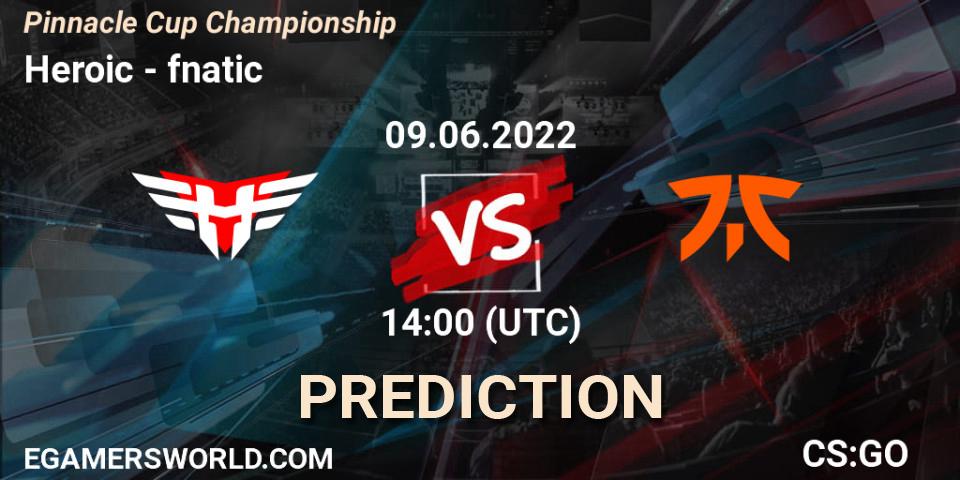 Pronóstico Heroic - fnatic. 09.06.2022 at 14:00, Counter-Strike (CS2), Pinnacle Cup Championship