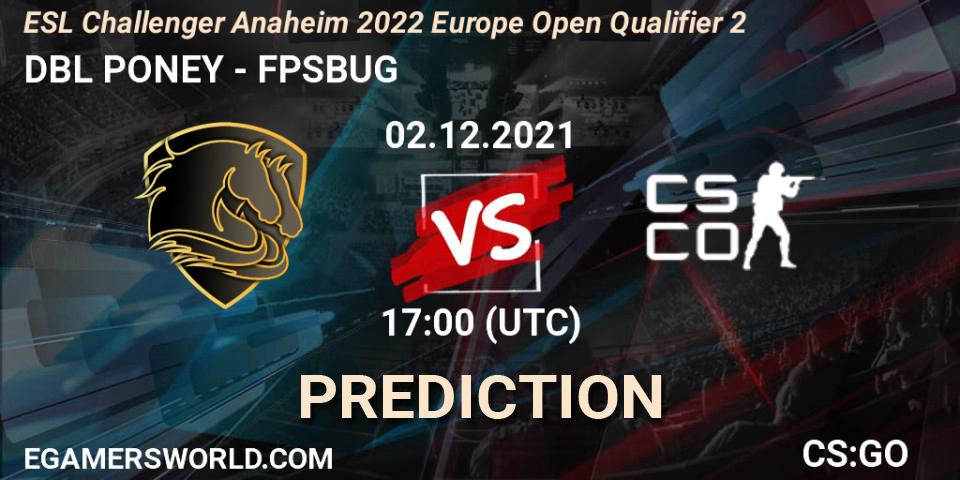 Pronóstico DBL PONEY - FPSBUG. 02.12.2021 at 17:00, Counter-Strike (CS2), ESL Challenger Anaheim 2022 Europe Open Qualifier 2