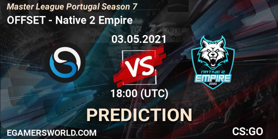 Pronóstico OFFSET - Native 2 Empire. 03.05.2021 at 18:00, Counter-Strike (CS2), Master League Portugal Season 7