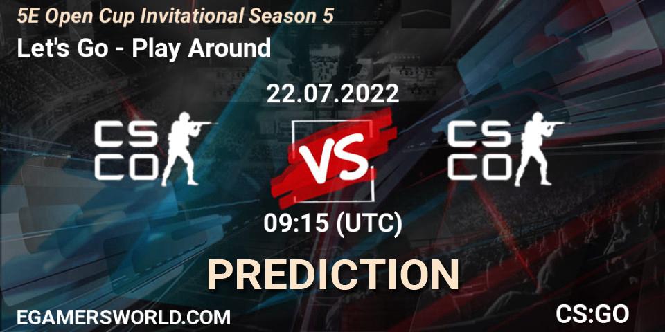Pronóstico Let's Go - Play Around. 22.07.2022 at 09:15, Counter-Strike (CS2), 5E Open Cup Invitational Season 5