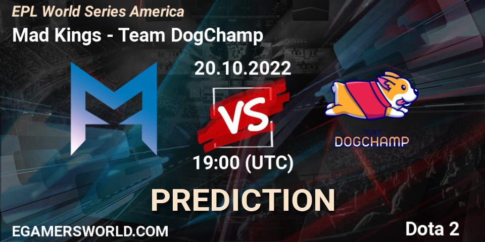 Pronóstico Mad Kings - Team DogChamp. 20.10.22, Dota 2, EPL World Series America