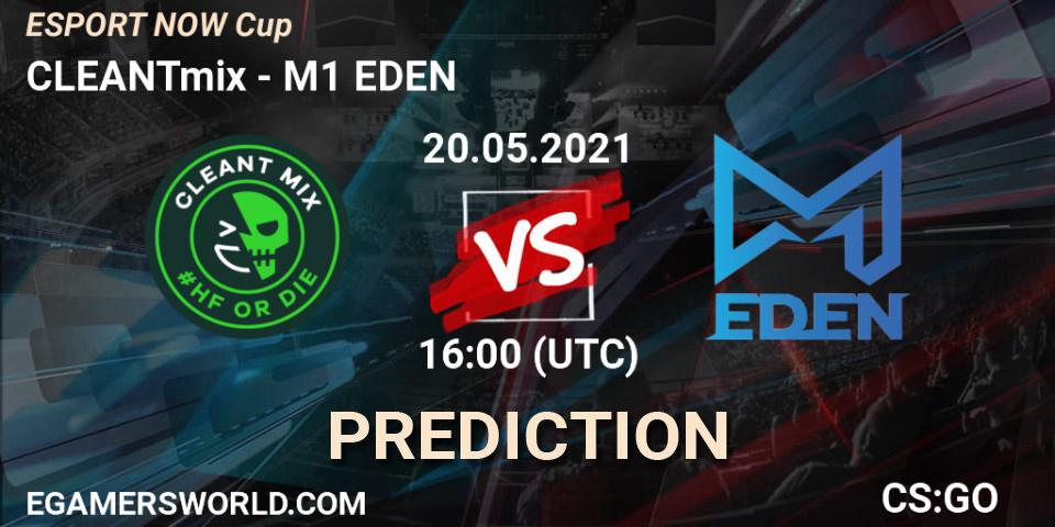 Pronóstico CLEANTmix - M1 EDEN. 20.05.2021 at 16:00, Counter-Strike (CS2), ESPORT NOW Cup
