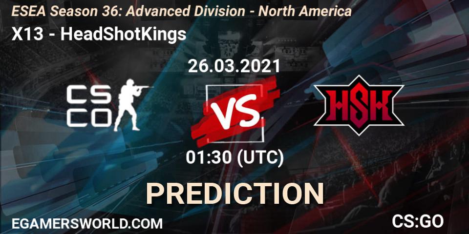 Pronóstico X13 - HeadShotKings. 26.03.2021 at 01:30, Counter-Strike (CS2), ESEA Season 36: Advanced Division - North America