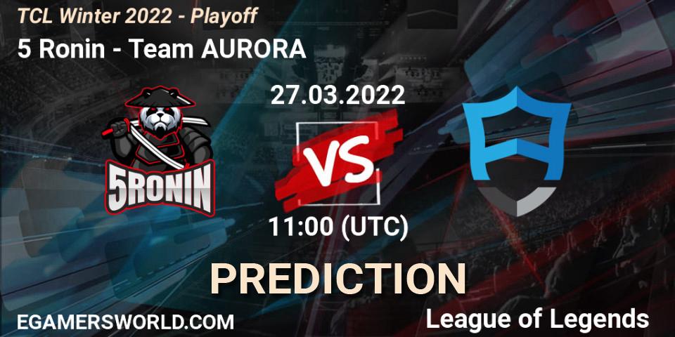 Pronóstico 5 Ronin - Team AURORA. 27.03.2022 at 11:00, LoL, TCL Winter 2022 - Playoff