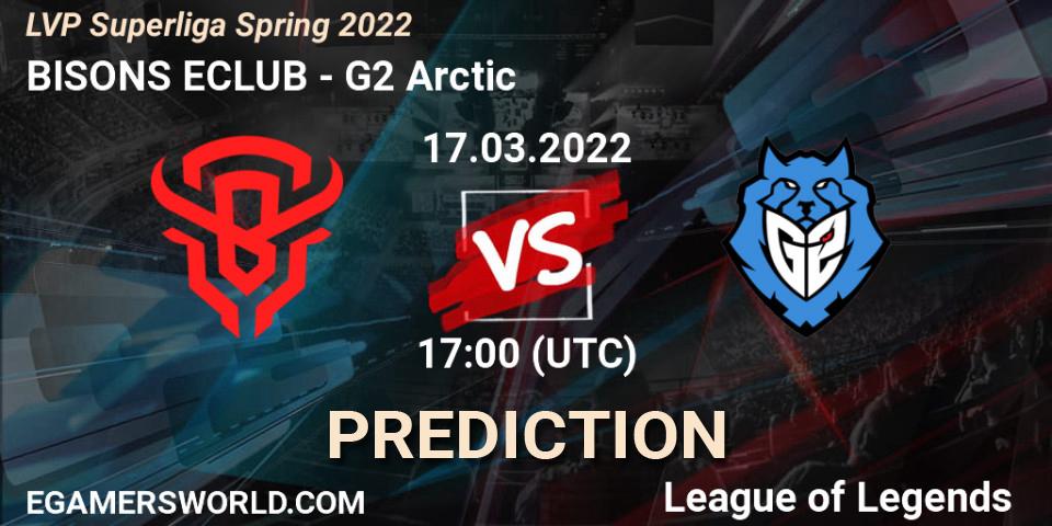 Pronóstico BISONS ECLUB - G2 Arctic. 17.03.2022 at 17:00, LoL, LVP Superliga Spring 2022