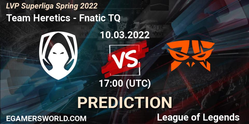 Pronóstico Team Heretics - Fnatic TQ. 10.03.2022 at 20:00, LoL, LVP Superliga Spring 2022