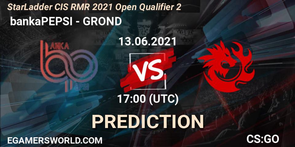 Pronóstico bankaPEPSI - GROND. 13.06.2021 at 17:00, Counter-Strike (CS2), StarLadder CIS RMR 2021 Open Qualifier 2