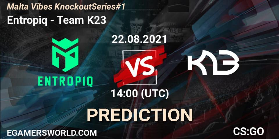 Pronóstico Entropiq - Team K23. 22.08.2021 at 14:10, Counter-Strike (CS2), Malta Vibes Knockout Series #1
