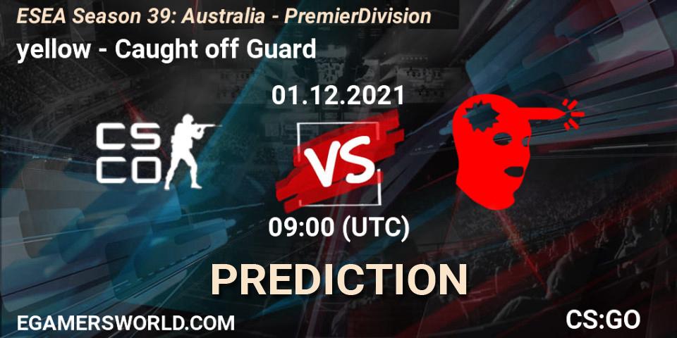 Pronóstico yellow - Caught off Guard. 06.12.2021 at 09:00, Counter-Strike (CS2), ESEA Season 39: Australia - Premier Division