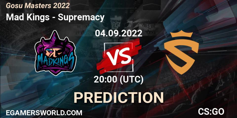 Pronóstico Mad Kings - Supremacy. 04.09.2022 at 20:30, Counter-Strike (CS2), Gosu Masters 2022