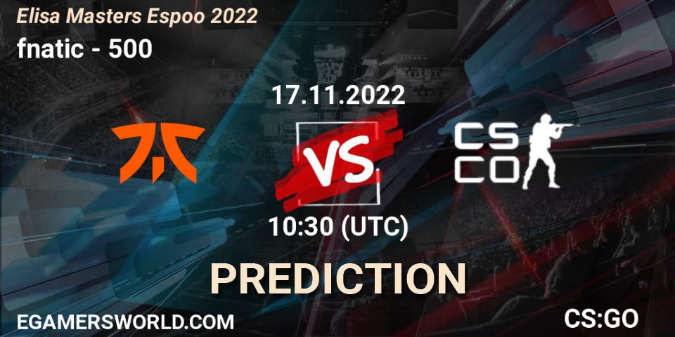 Pronóstico fnatic - 500. 17.11.2022 at 10:40, Counter-Strike (CS2), Elisa Masters Espoo 2022