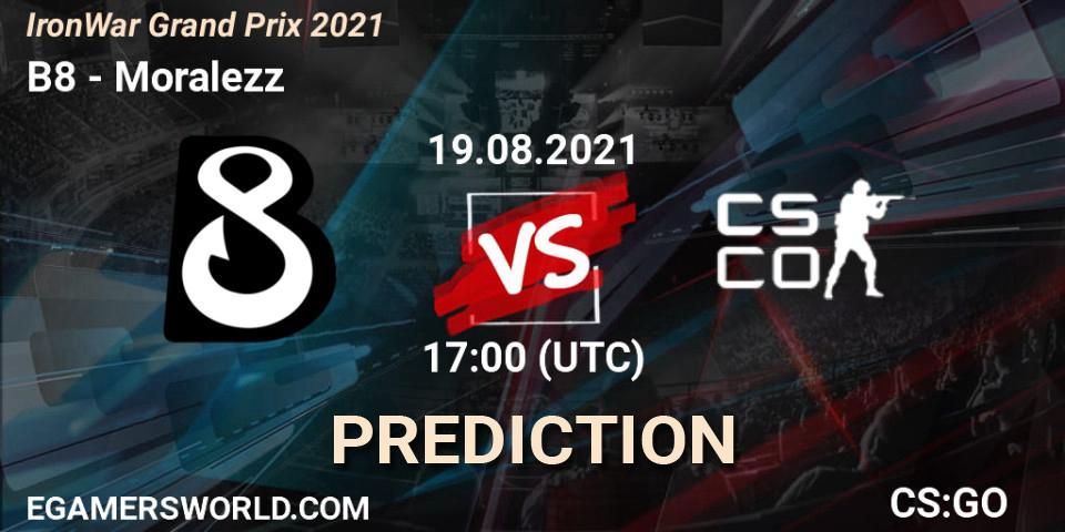 Pronóstico B8 - Moralezz. 19.08.2021 at 17:15, Counter-Strike (CS2), IronWar Grand Prix 2021