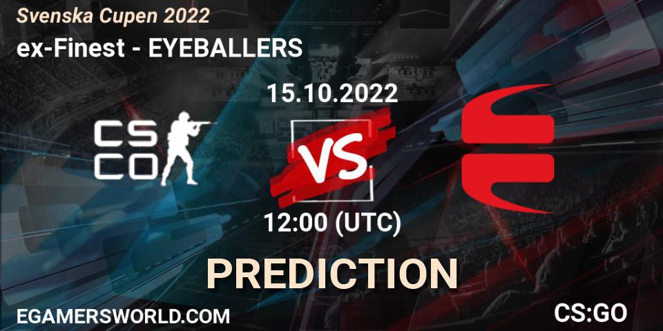 Pronóstico ex-Finest - EYEBALLERS. 15.10.2022 at 12:00, Counter-Strike (CS2), Svenska Cupen 2022