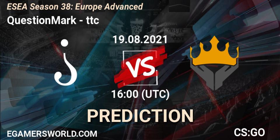 Pronóstico QuestionMark - ttc. 19.08.2021 at 16:00, Counter-Strike (CS2), ESEA Season 38: Advanced Division - Europe