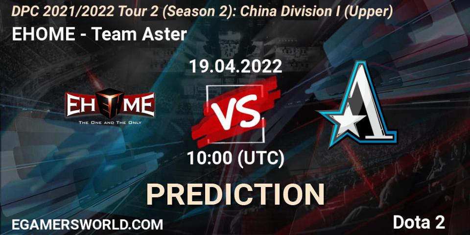 Pronóstico EHOME - Team Aster. 19.04.22, Dota 2, DPC 2021/2022 Tour 2 (Season 2): China Division I (Upper)