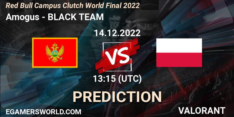 Pronóstico Amogus - BLACK TEAM. 14.12.2022 at 13:15, VALORANT, Red Bull Campus Clutch World Final 2022