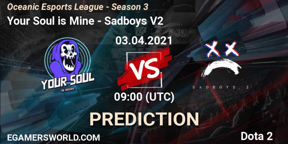 Pronóstico Your Soul is Mine - Sadboys V2. 03.04.2021 at 09:42, Dota 2, Oceanic Esports League - Season 3