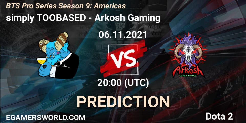 Pronóstico simply TOOBASED - Arkosh Gaming. 06.11.2021 at 20:14, Dota 2, BTS Pro Series Season 9: Americas
