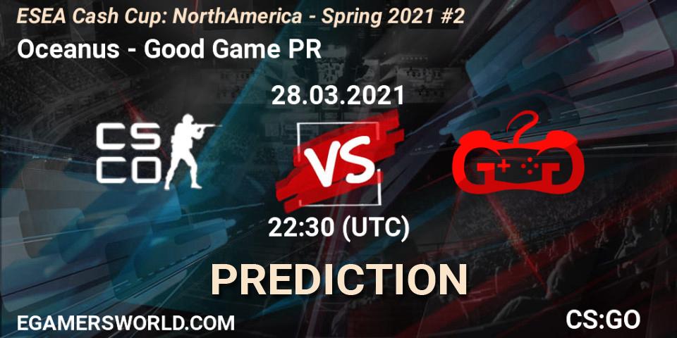 Pronóstico Oceanus - Good Game PR. 28.03.21, CS2 (CS:GO), ESEA Cash Cup: North America - Spring 2021 #2