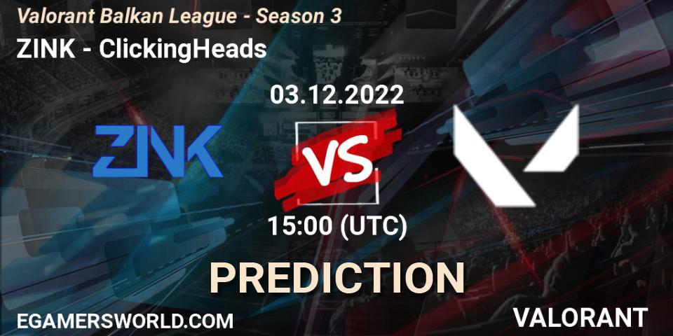 Pronóstico ZINK - ClickingHeads. 03.12.22, VALORANT, Valorant Balkan League - Season 3