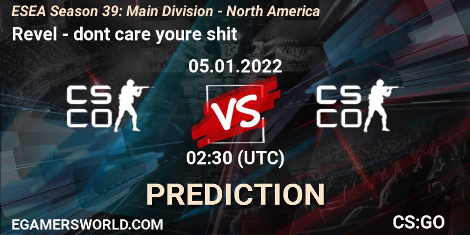 Pronóstico Revel - dont care youre shit. 05.01.2022 at 02:30, Counter-Strike (CS2), ESEA Season 39: Main Division - North America