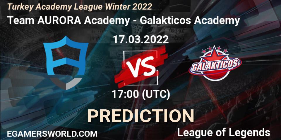 Pronóstico Team AURORA Academy - Galakticos Academy. 17.03.2022 at 17:00, LoL, Turkey Academy League Winter 2022