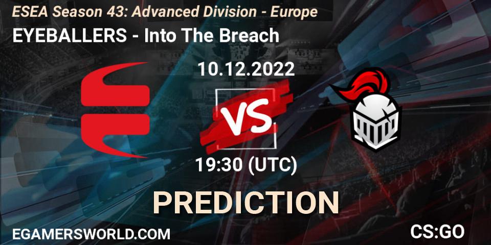 Pronóstico EYEBALLERS - Into The Breach. 10.12.22, CS2 (CS:GO), ESEA Season 43: Advanced Division - Europe
