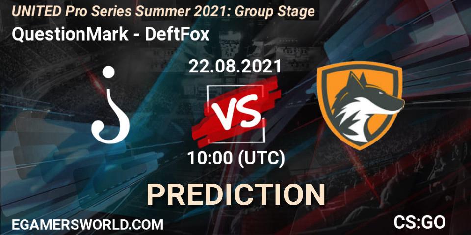 Pronóstico QuestionMark - DeftFox. 22.08.2021 at 13:00, Counter-Strike (CS2), UNITED Pro Series Summer 2021: Group Stage