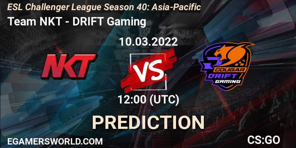 Pronóstico Team NKT - DRIFT Gaming. 10.03.2022 at 12:00, Counter-Strike (CS2), ESL Challenger League Season 40: Asia-Pacific
