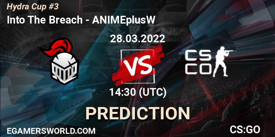 Pronóstico Into The Breach - ANIMEplusW. 28.03.2022 at 14:30, Counter-Strike (CS2), Hydra Cup #3