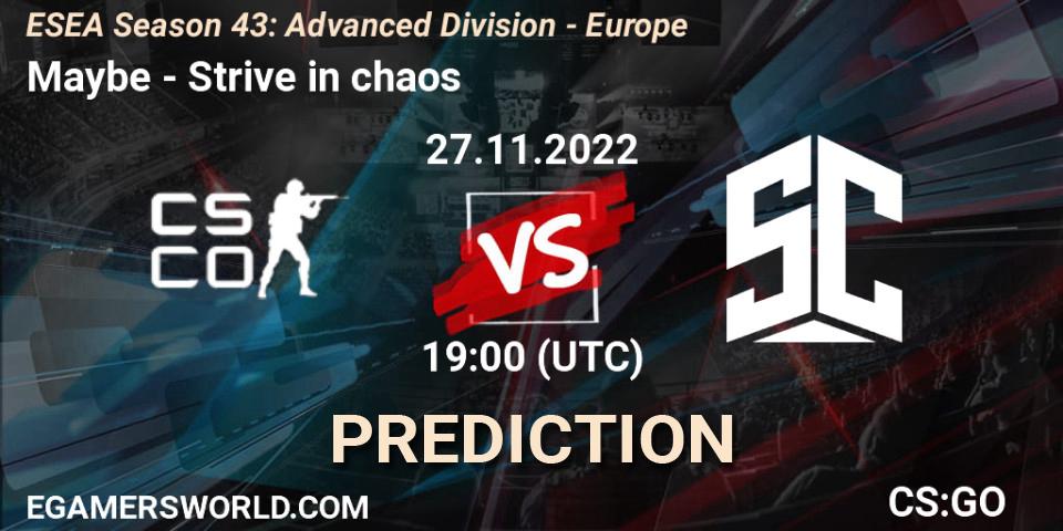 Pronóstico Maybe - Strive in chaos. 27.11.2022 at 19:00, Counter-Strike (CS2), ESEA Season 43: Advanced Division - Europe