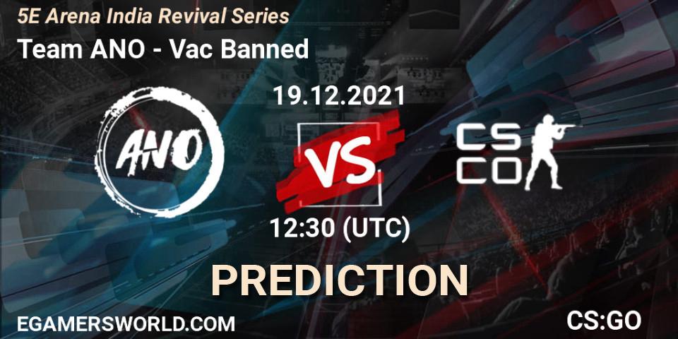 Pronóstico Team ANO - Vac Banned. 19.12.2021 at 12:30, Counter-Strike (CS2), 5E Arena India Revival Series