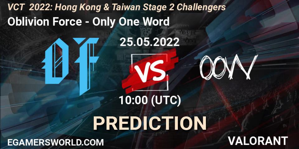 Pronóstico Oblivion Force - Only One Word. 25.05.2022 at 10:00, VALORANT, VCT 2022: Hong Kong & Taiwan Stage 2 Challengers