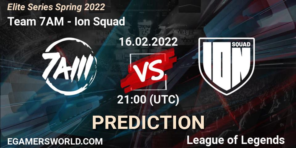 Pronóstico Team 7AM - Ion Squad. 16.02.2022 at 21:00, LoL, Elite Series Spring 2022