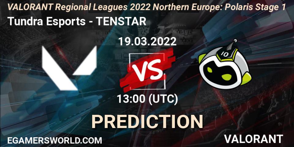 Pronóstico Tundra Esports - TENSTAR. 19.03.2022 at 13:00, VALORANT, VALORANT Regional Leagues 2022 Northern Europe: Polaris Stage 1