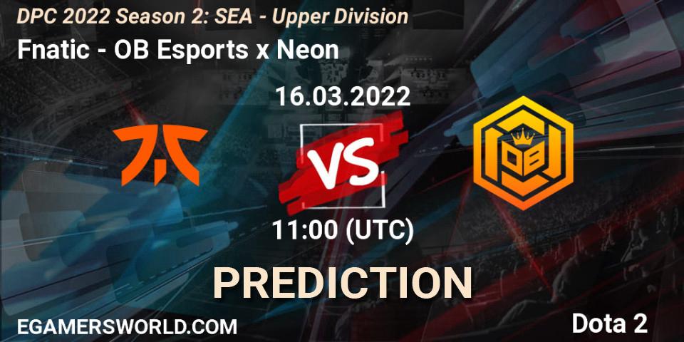 Pronóstico Fnatic - OB Esports x Neon. 16.03.2022 at 10:00, Dota 2, DPC 2021/2022 Tour 2 (Season 2): SEA Division I (Upper)