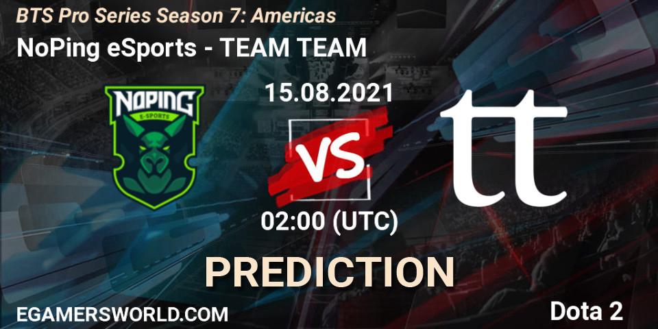 Pronóstico NoPing eSports - TEAM TEAM. 16.08.2021 at 20:03, Dota 2, BTS Pro Series Season 7: Americas