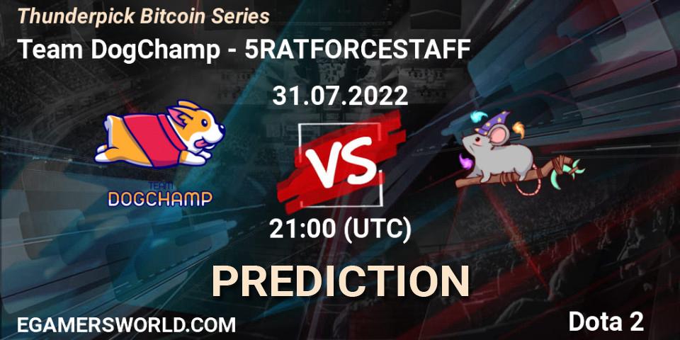 Pronóstico Team DogChamp - 5RATFORCESTAFF. 08.08.2022 at 14:00, Dota 2, Thunderpick Bitcoin Series